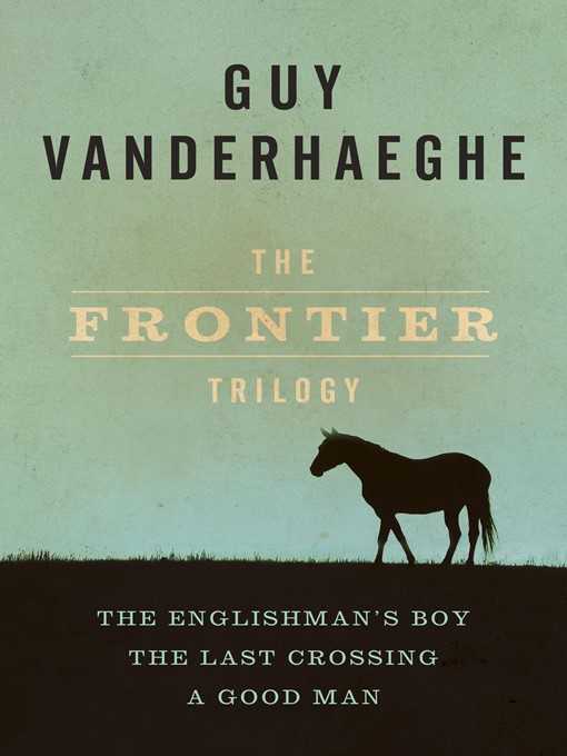 Title details for The Frontier Trilogy by Guy Vanderhaeghe - Wait list